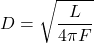 \begin{equation} D = \sqrt{\frac{L}{4 \pi F}}