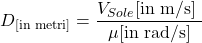 \begin{equation} D_\text{[in metri]} = \frac{ V_{Sole} \text{[in m/s] } }{ \mu \text{[in rad/s]} }