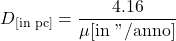 \begin{equation} D_\text{[in pc]} = \frac{ 4.16 }{ \mu \text{[in "/anno]} }